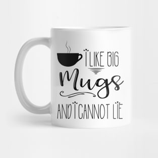 I Like Big Mugs and I Cannot Lie Mug